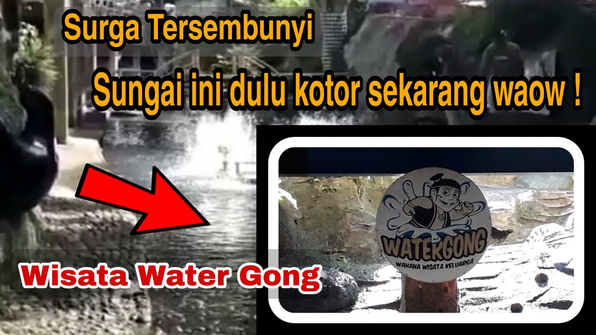 Surga Tersembunyi di Balik Sungai yang Kotor di Sulap Indah Menawan, Wisata Water Gong