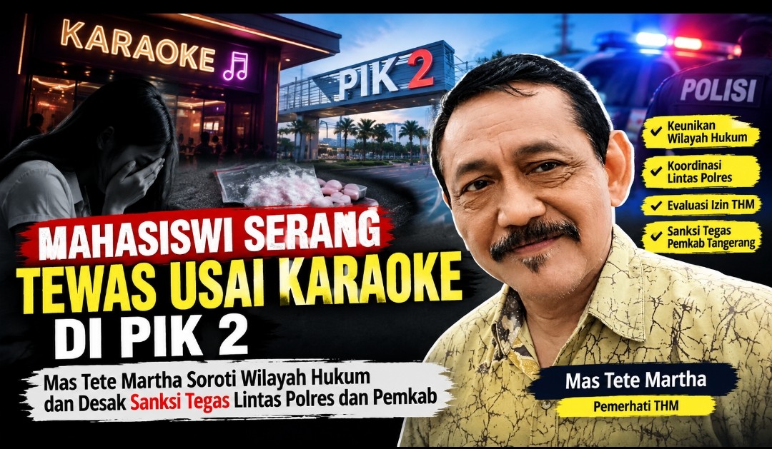 Mahasiswi Serang Tewas Usai Karaoke di PIK 2, Pemerhati THM Soroti Wilayah Hukum dan Desak Evaluasi Izin